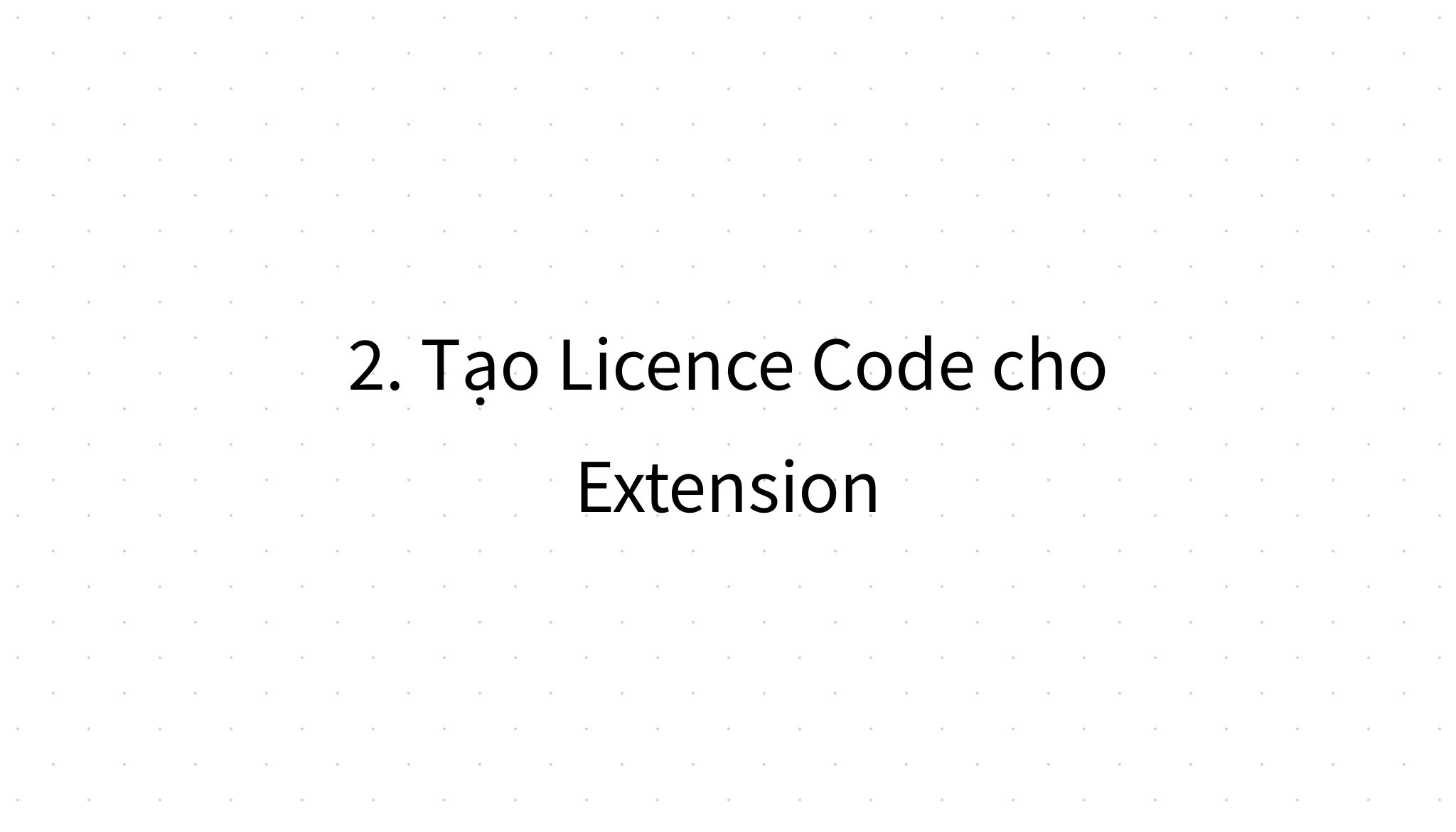 2. Tạo Licence Code cho Extension