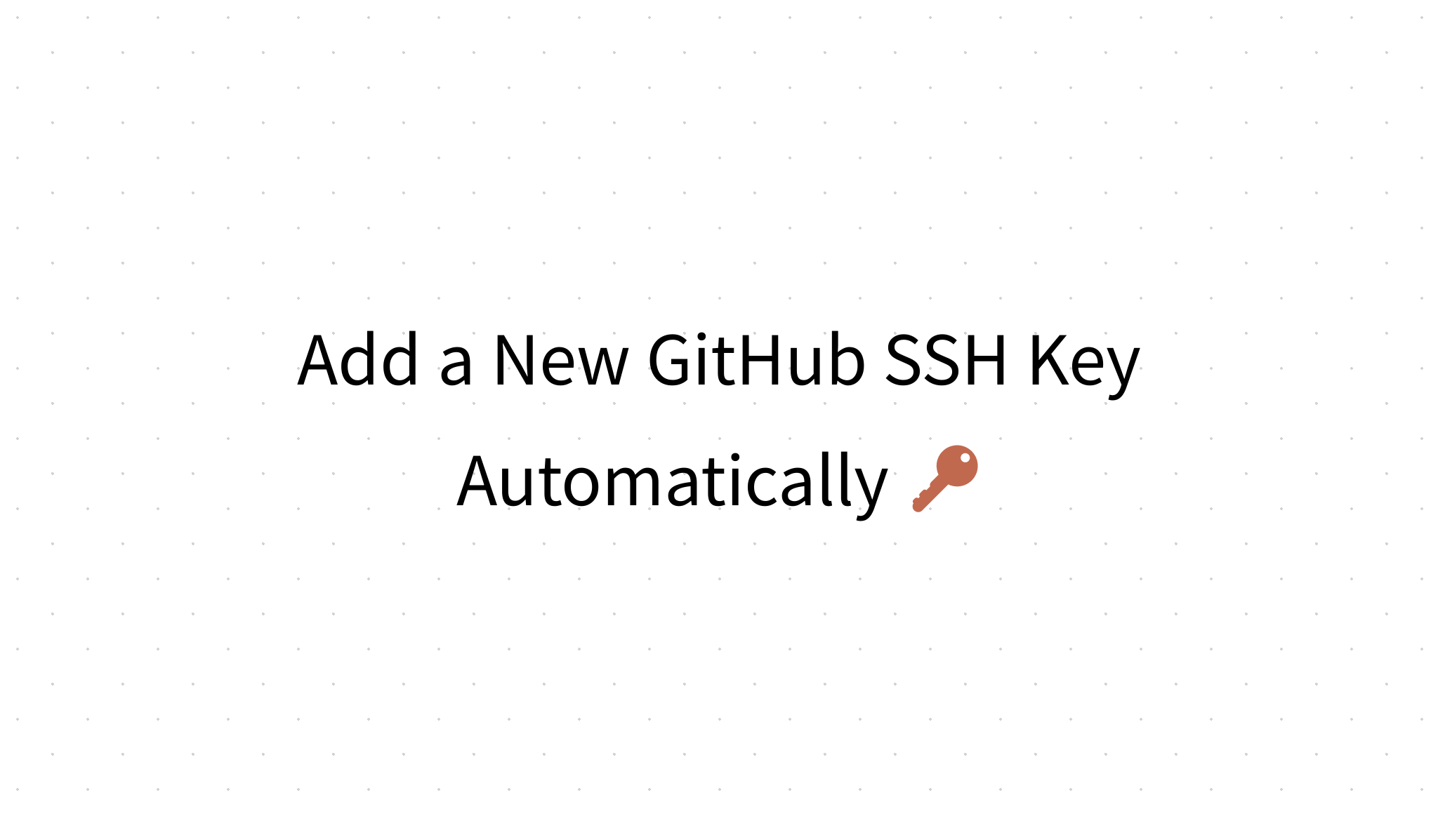 Add a New GitHub SSH Key Automatically 🔑