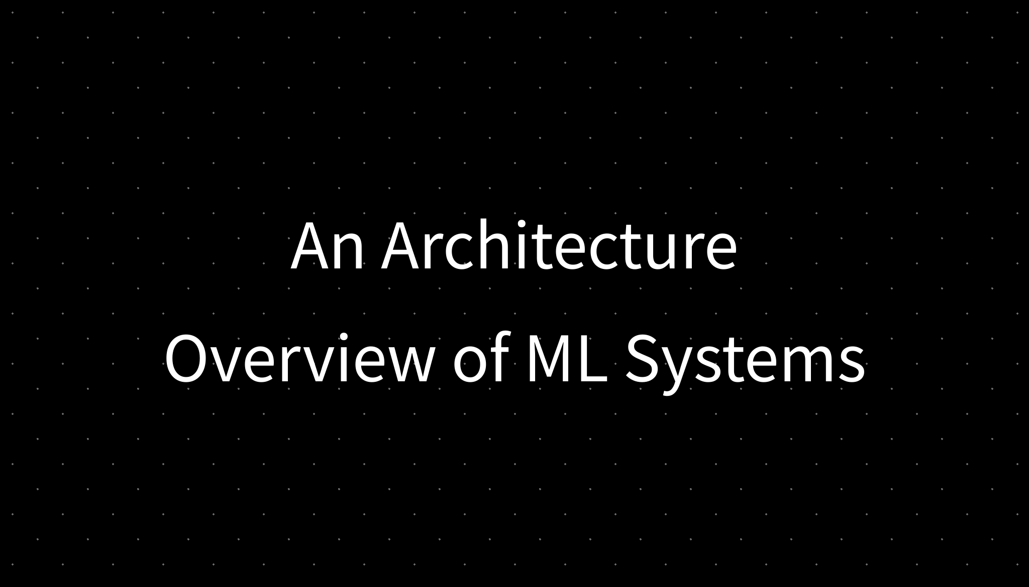 An Architecture Overview of ML Systems