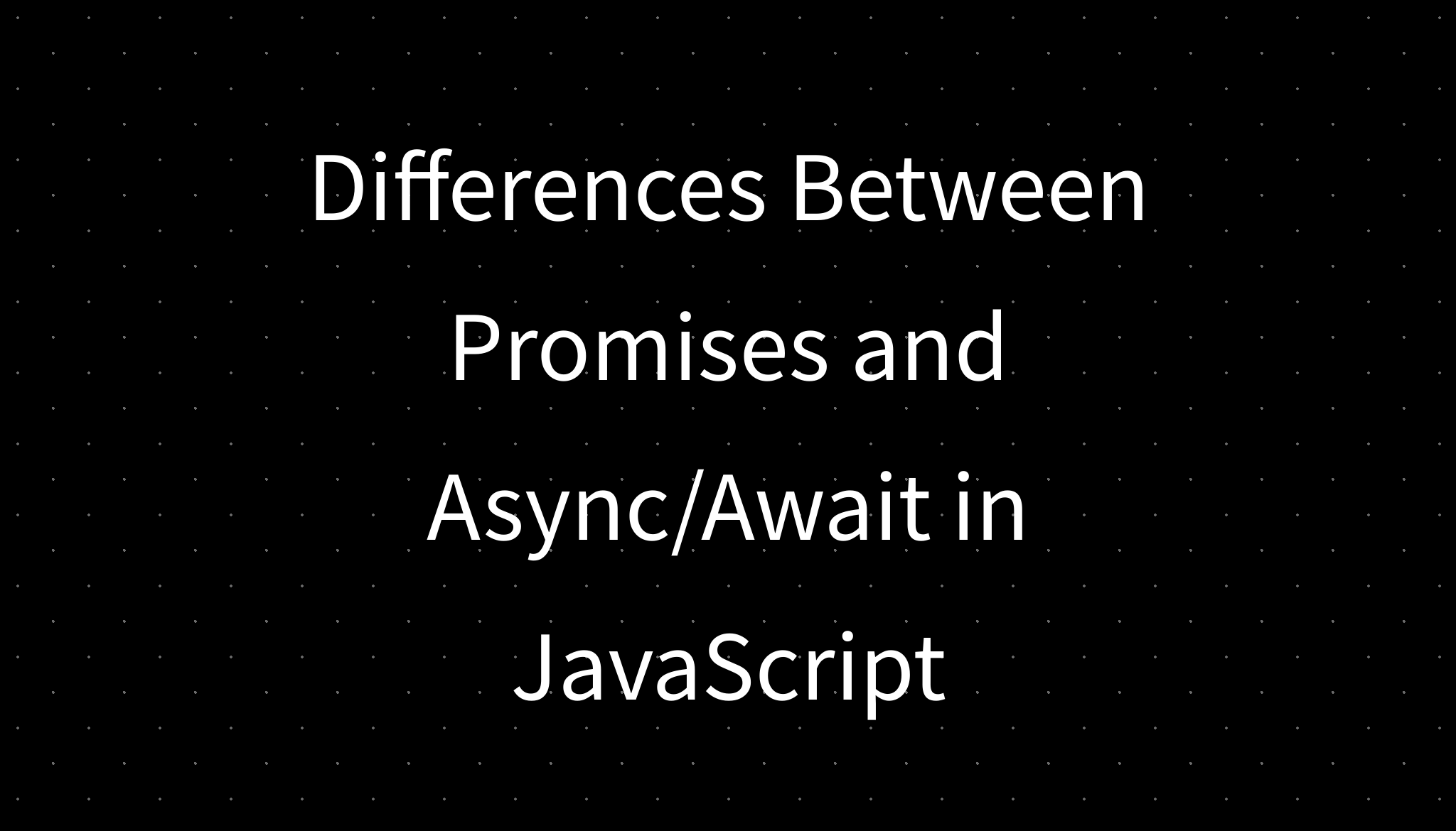 Differences Between Promises and Async/Await in JavaScript