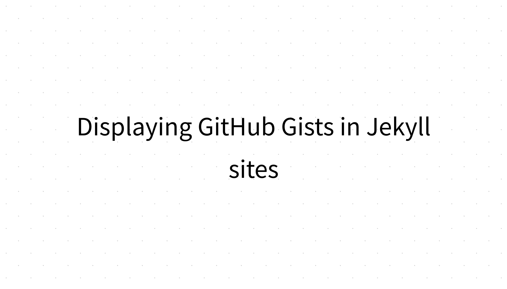 Displaying GitHub Gists in Jekyll sites