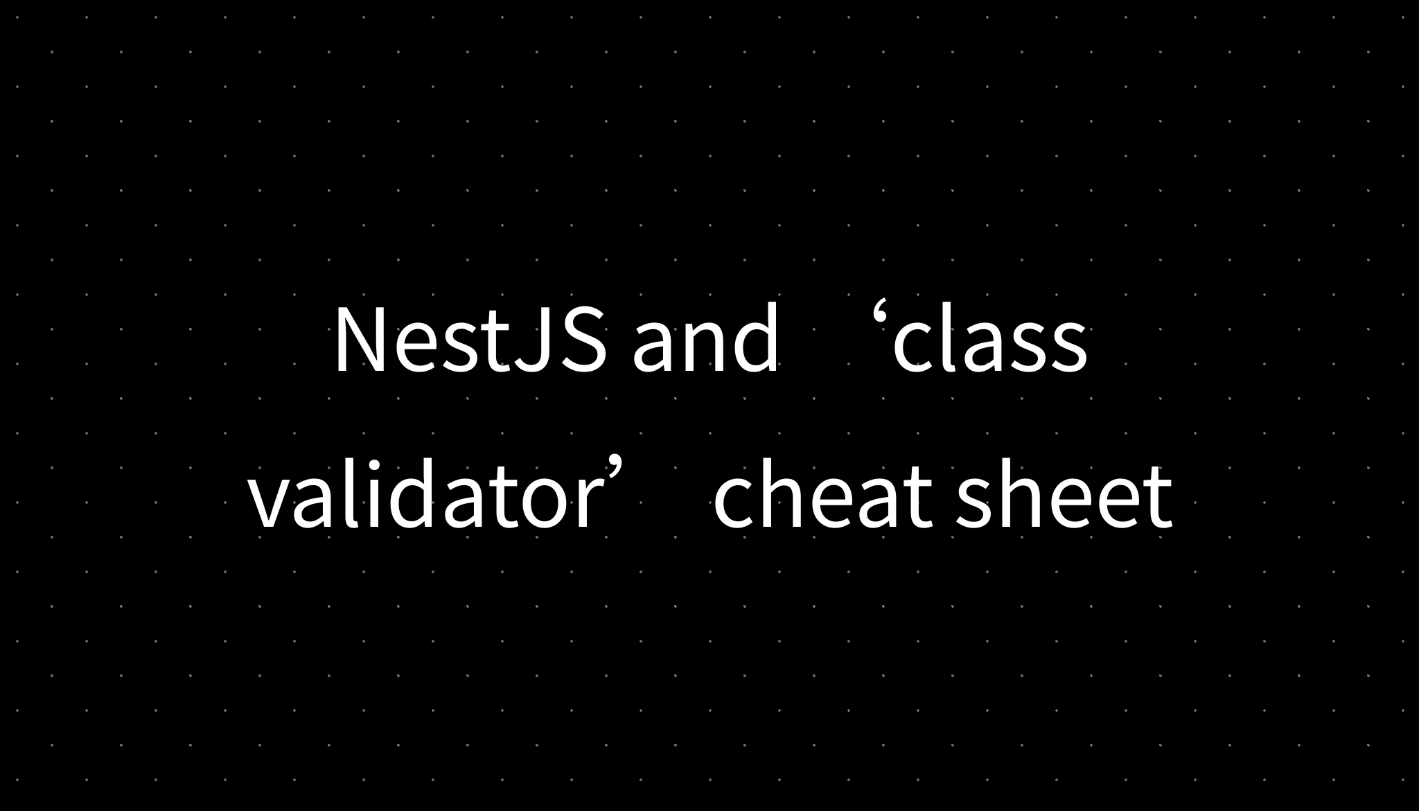 NestJS and ‘class validator’ cheat sheet