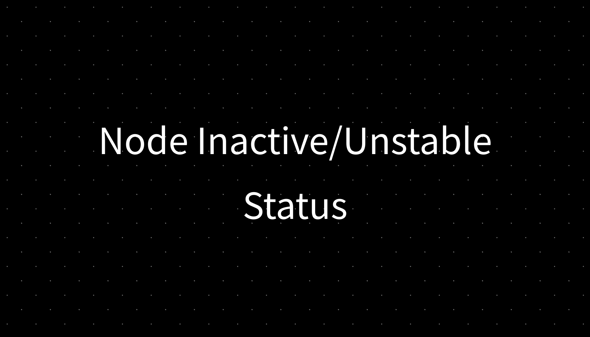 Node Inactive/Unstable Status
