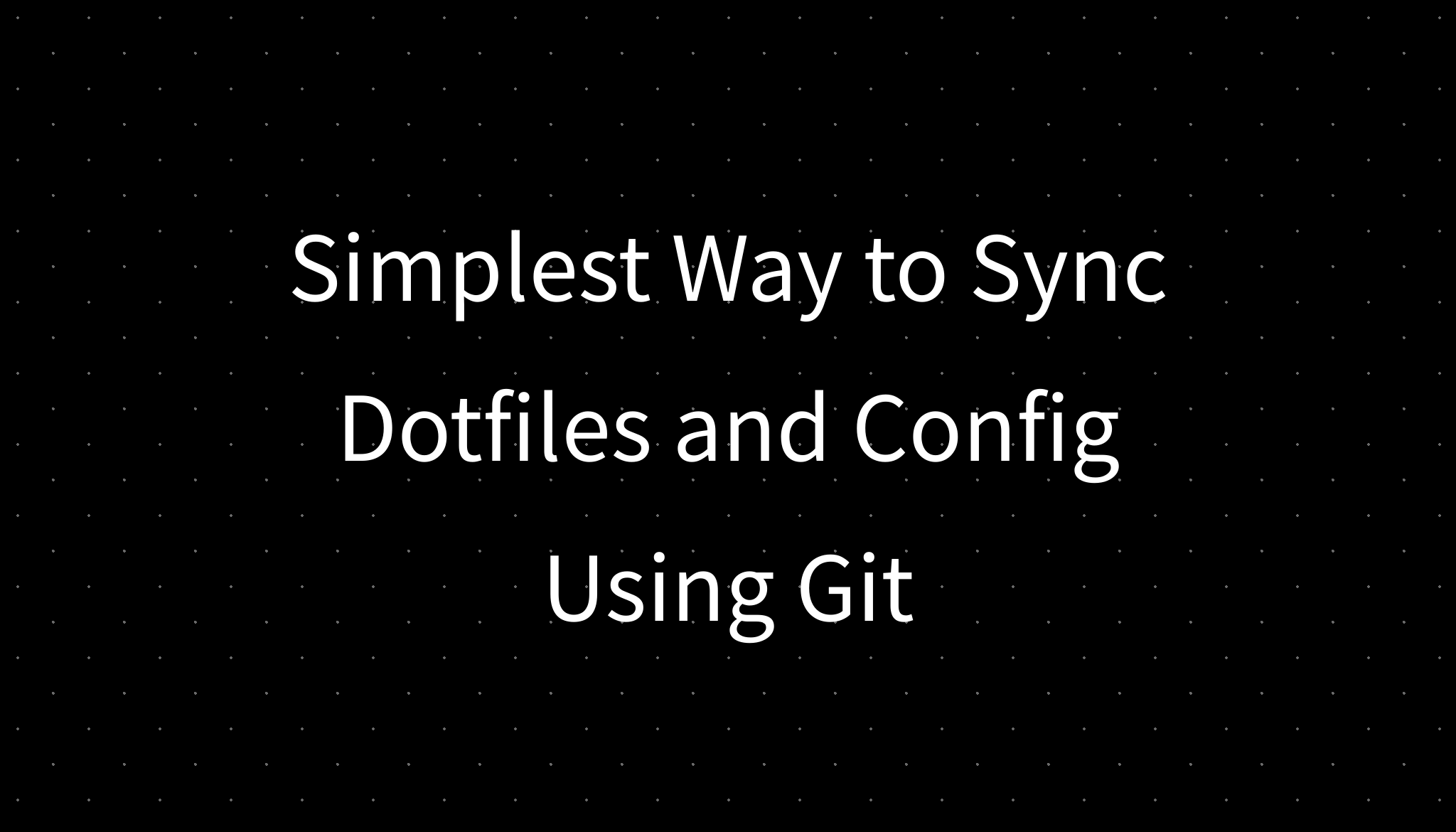 Simplest Way to Sync Dotfiles and Config Using Git