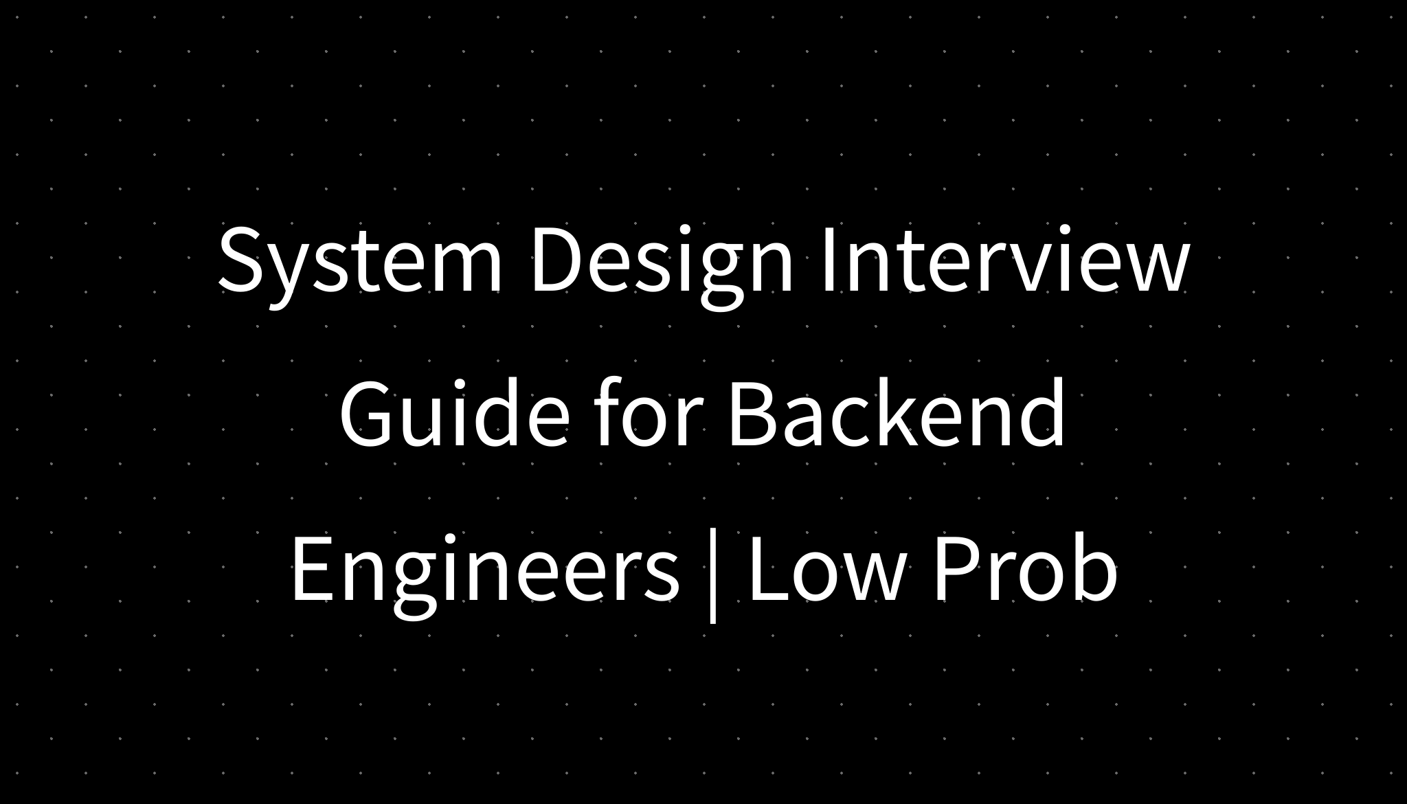 System Design Interview Guide for Backend Engineers | Low Prob