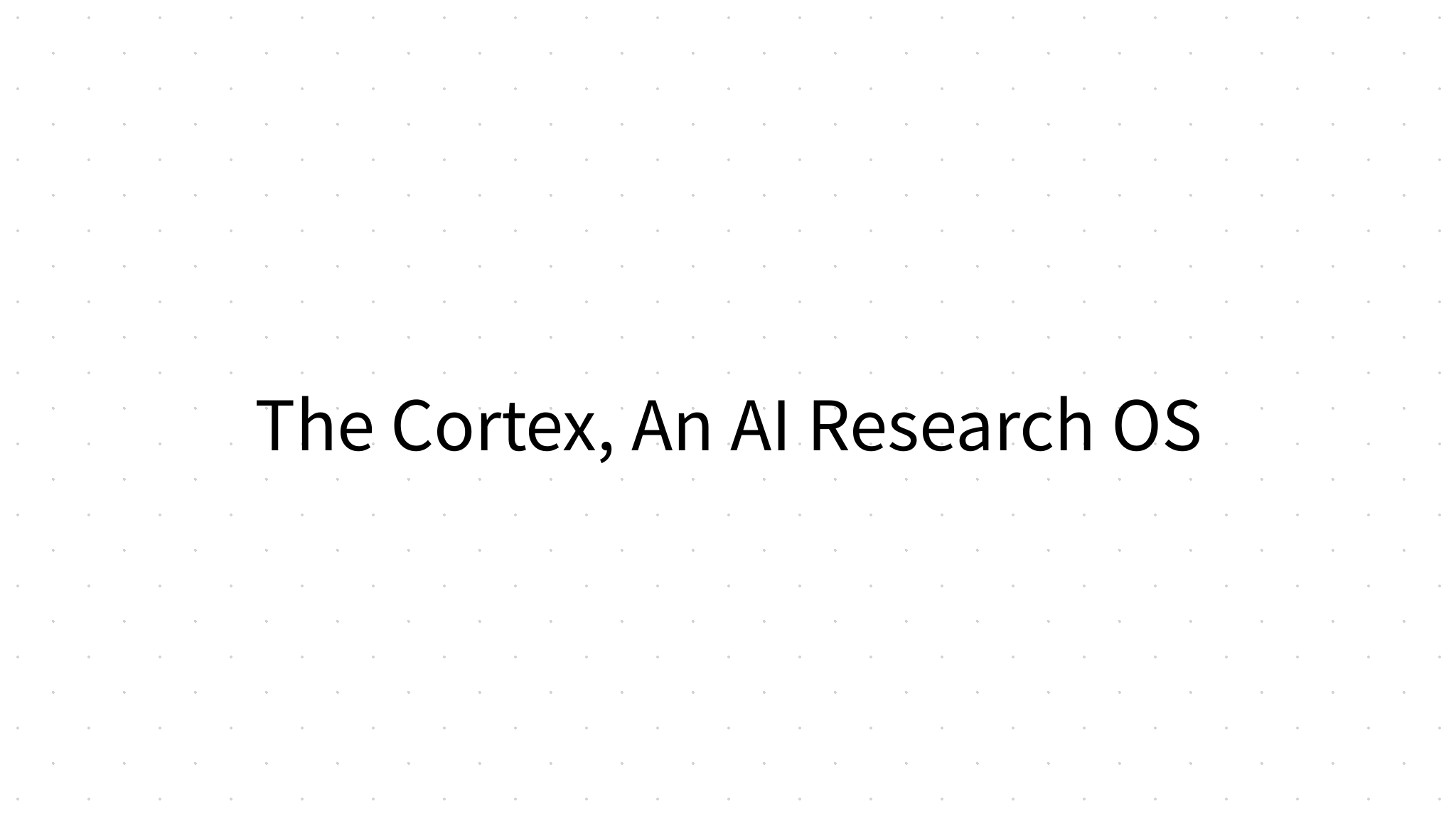 The Cortex, An AI Research OS
