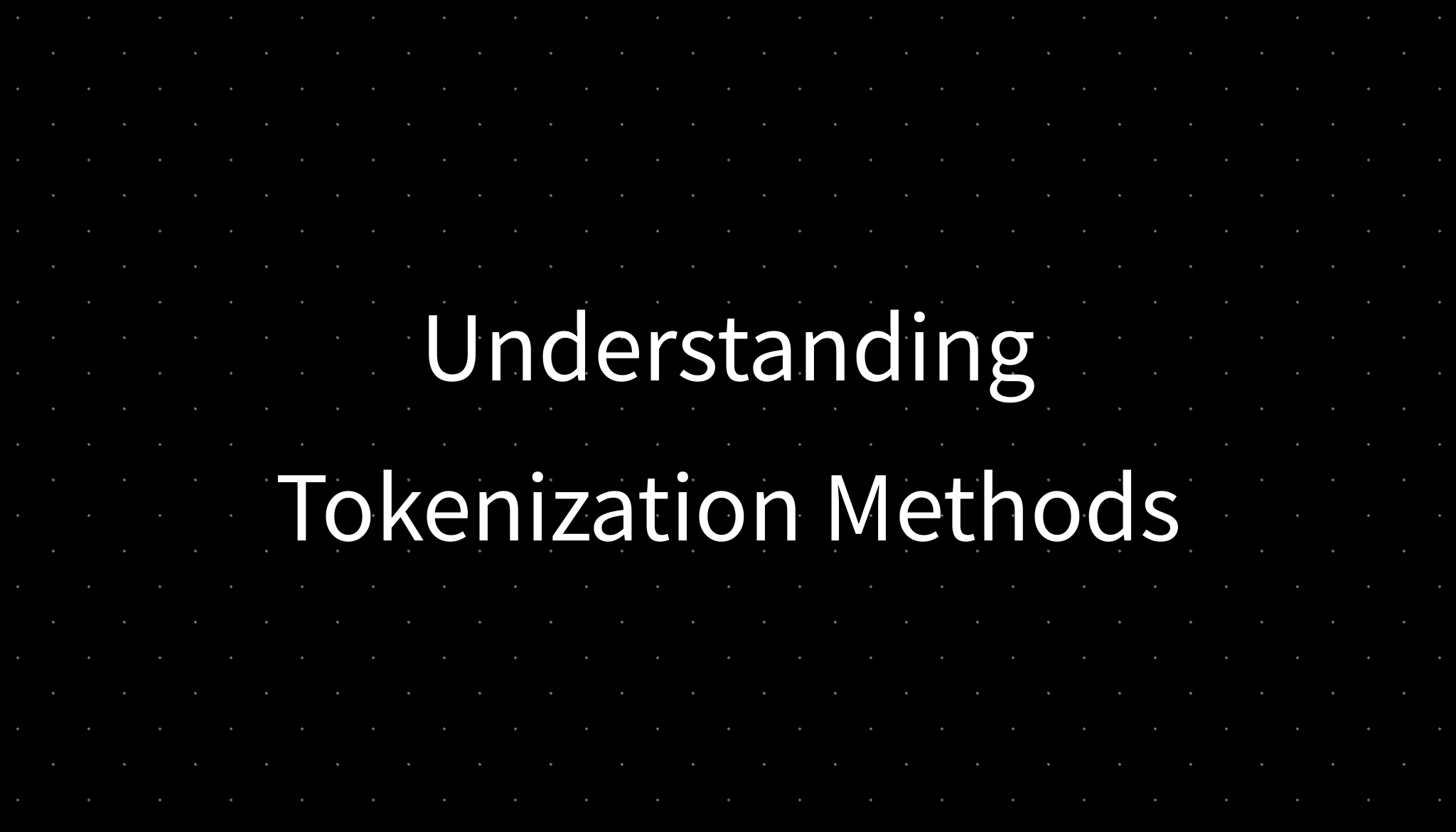 Understanding Tokenization Methods