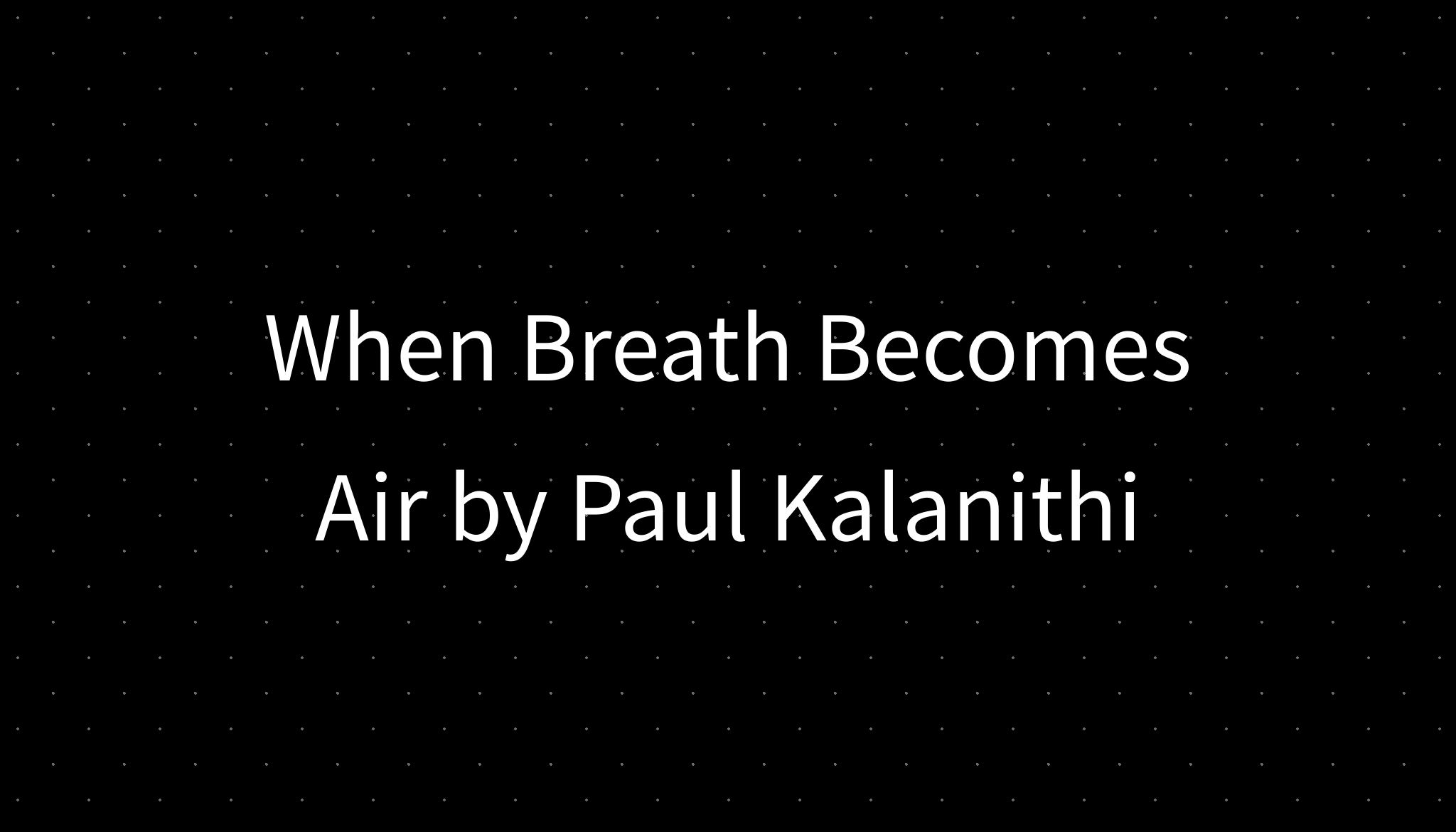 When Breath Becomes Air by Paul Kalanithi